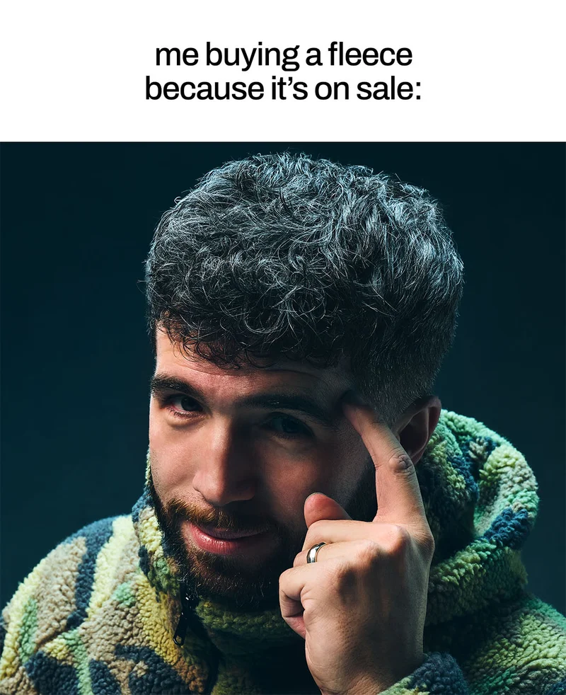 me buying a fleece because it's on sale: