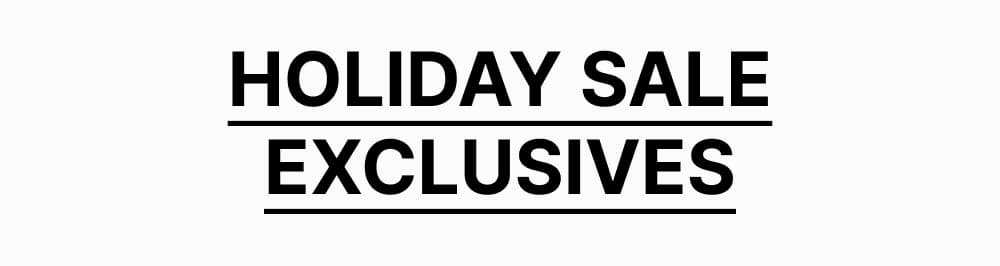 Holiday Sale Exclusives