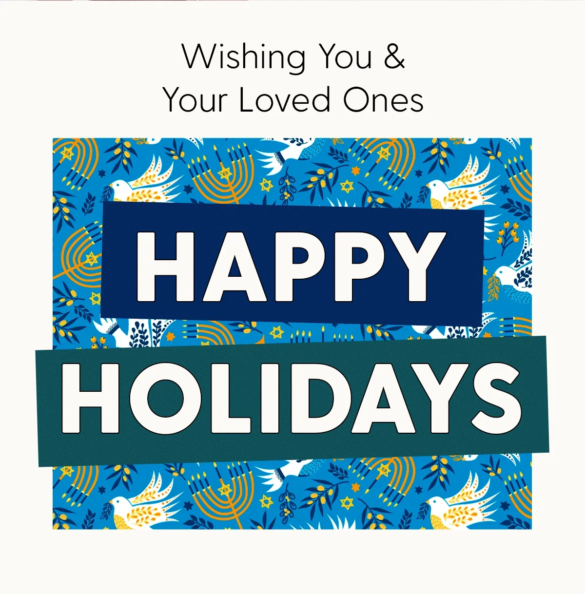 Wishing You & Your Loved Ones Happy Holidays