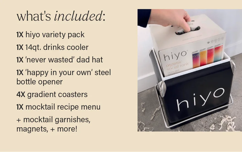 WHAT'S INCLUDED: 1X hiyo variety pack, 1X 14 qt. drinks cooler, 1X 'never wasted' dad hat, 1X 'happy in your own' steel bottle opener, 4X gradient coasters, 1X mocktail recipe menu, + mocktail garnishes, magnets, + more!