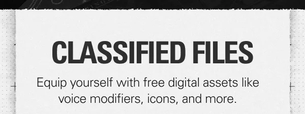 CLASSIFIED FILES - Equip yourself with free digital assets like voice modifiers, icons, and more.