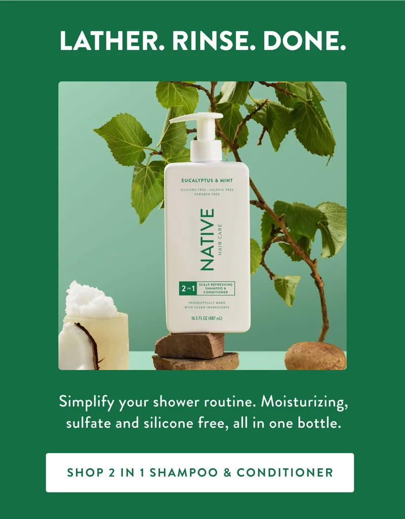 LATHER. RINSE. DONE. | Simplify your shower routine. Moisturizing, sulfate and silicone free, all in one bottle. | SHOP 2 IN 1 SHAMPOO & CONDITIONER