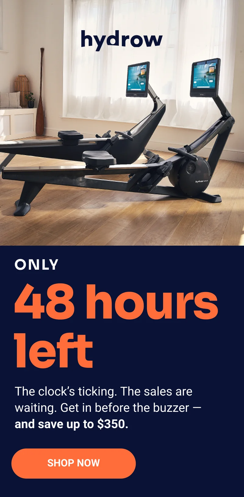 Hydrow. Only 48 hours left. The clock’s ticking. The sales are waiting. Get in before the buzzer — and save up to $350. Shop now