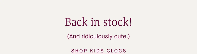 Back in stock! (And ridiculously cute.) SHOP KIDS CLOGS