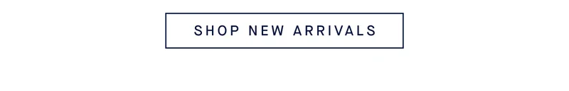 SHOP NEW ARRIVALS
