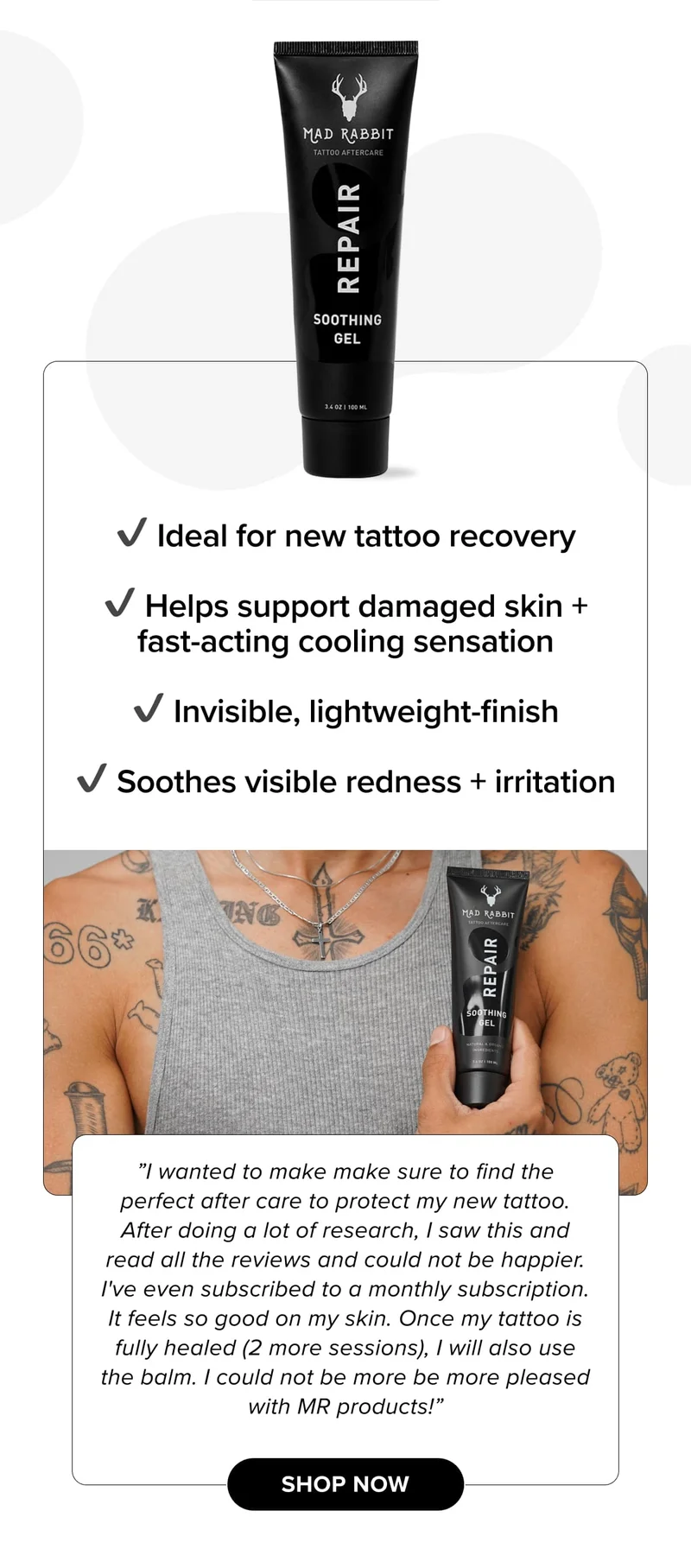 ✔️&nbsp;Ideal for new tattoo recovery  ✔️&nbsp;Helps support damaged skin + fast-acting cooling sensation  ✔️&nbsp;Invisible, lightweight-finish  ✔️ Soothes visible redness + irritation | ”I wanted to make make sure to find the perfect after care to protect my new tattoo. After doing a lot of research, I saw this and read all the reviews and could not be happier. I've even subscribed to a monthly subscription. It feels so good on my skin. Once my tattoo is fully healed (2 more sessions), I will also use the balm. I could not be more be more pleased with MR products!” | SHOP NOW