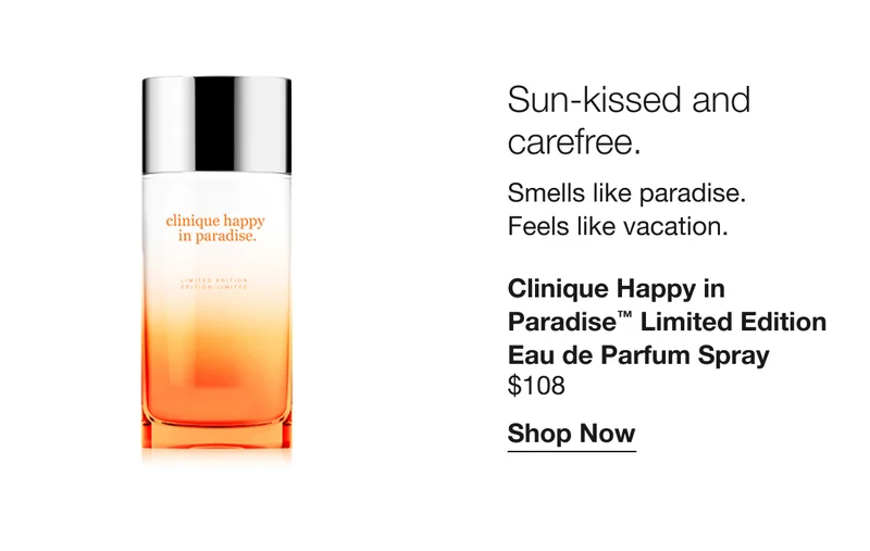 Sun-kissed and carefree. Smells like paradise. Feels like vacation. | Clinique Happy in Paradise™ Limited Edition Eau de Parfum Spray $108 | Shop Now