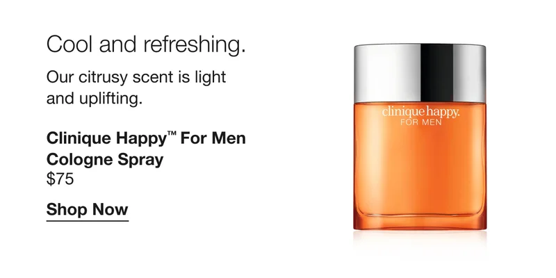 Cool and refreshing. Our citrusy scent is light and uplifting. | Clinique Happy™ For Men Cologne Spray $75 | Shop Now