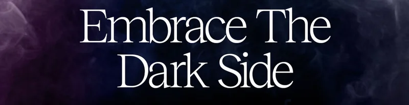 Embrace The Dark Side