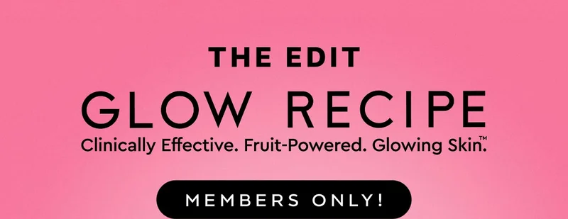 The Edit Glow Recipe - Clinically Effective. Fruit-Powered. Glowing Skin. MEMBERS ONLY!