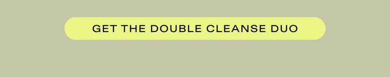 GET THE DOUBLE CLEANSE DUO