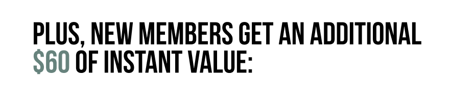 Plus, new members get an additional $60 of instant value: