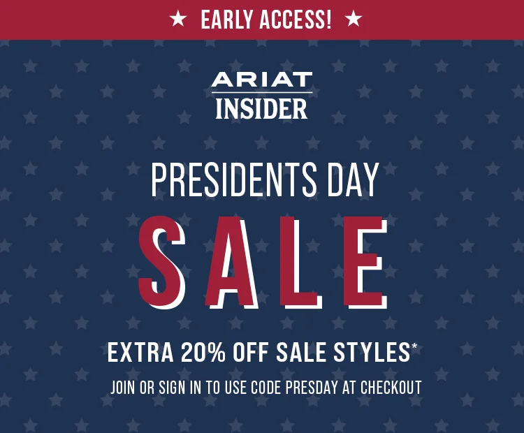 Early Access for Ariat Insiders - Presidents Day Sale - Extra 20% off Sale Styles. Use code discount code at checkout.