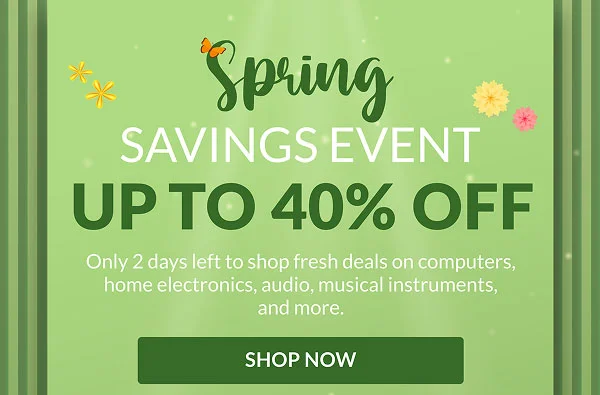 SPRING SAVINGS EVENT | UP TO 40% OFF