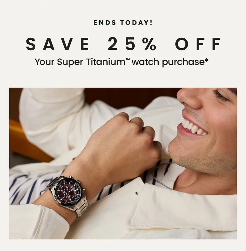 Ends Today!: Save 25% off your Super Titanium™watch purchase*