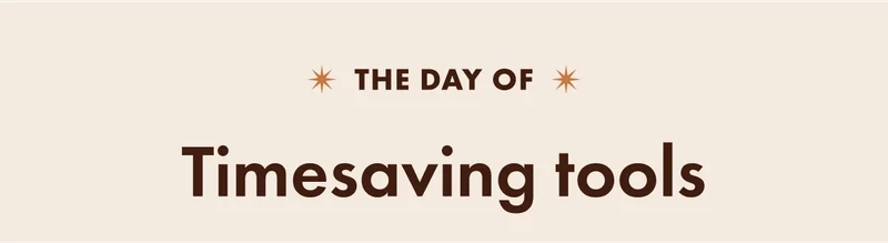 The day of timesaving tools