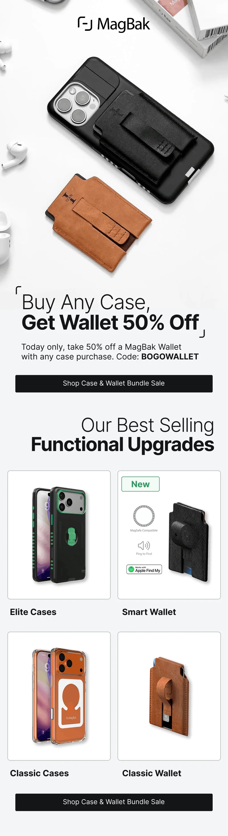 Buy Any Case, Get Wallet 50% Off Today only, take 50% off a MagBak Wallet with any case purchase. Code: BOGOWALLET. Our Best Selling Functional Upgrades New Elite Cases Smart Wallet Classic Cases Classic Wallet
