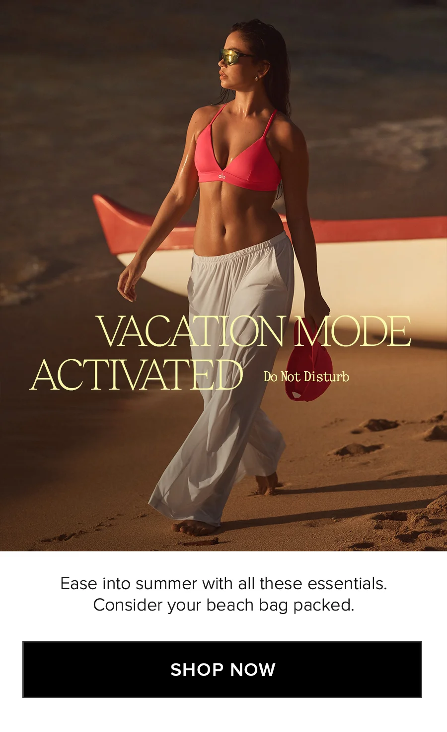 VACATION MODE ACTIVATED Do Not Disturb. Ease into simmer with all these essentials. Consider yoru beach bag packed. SHOP NOW