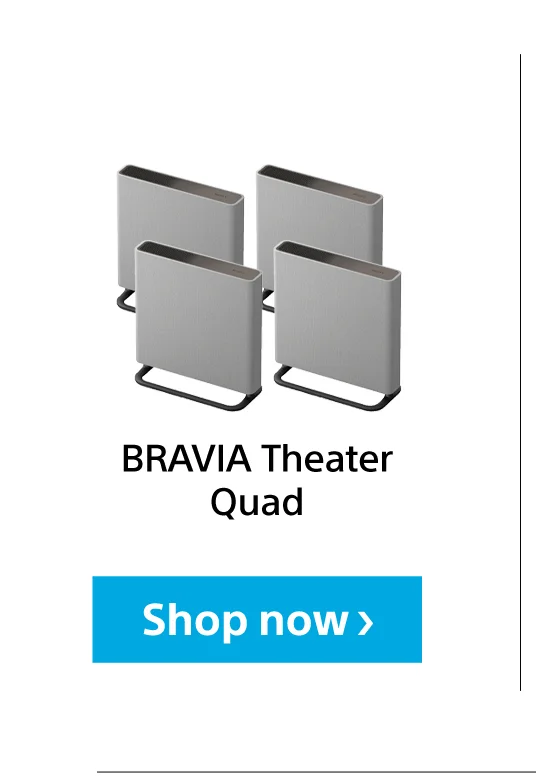 BRAVIA Theatrer Quad Shop now