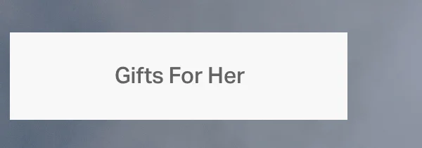 Gifts For Her