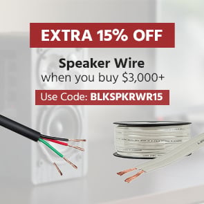 Extra 15% OFF Speaker Wire When You Buy $3,000+ Use Code: BLKSPKRWR15
