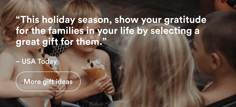 “This holiday season, show your gratitude for the families in your life by selecting a great gift for them.”  – USA Today | More gift ideas