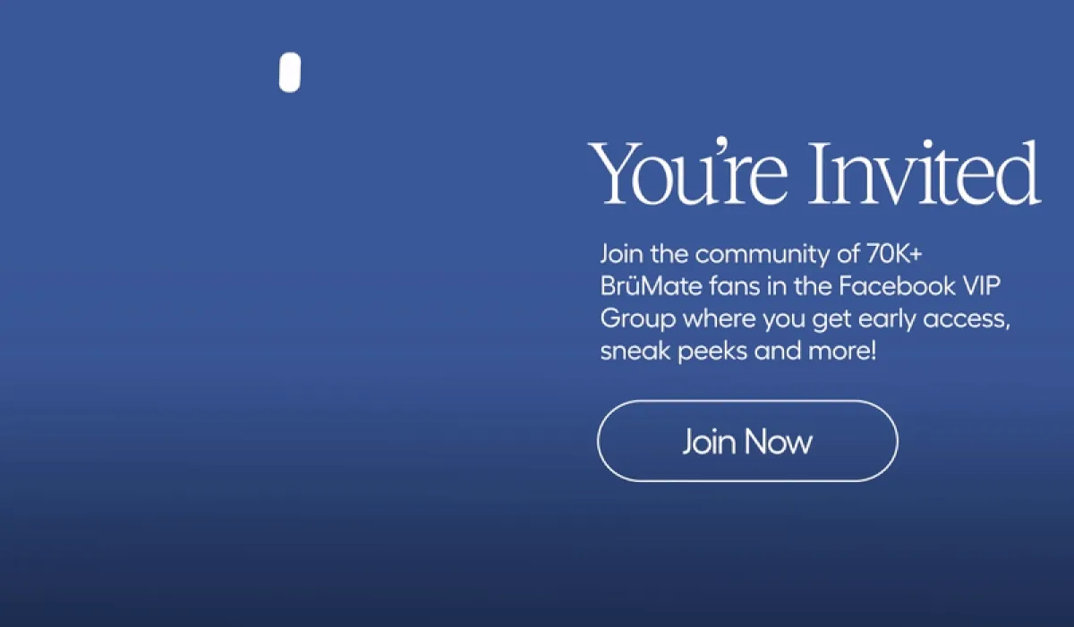 You'r eInvited, Join the community of 70K+ BruMate fans in the Facebook VIP Group where you get early access, sneak peeks and more!