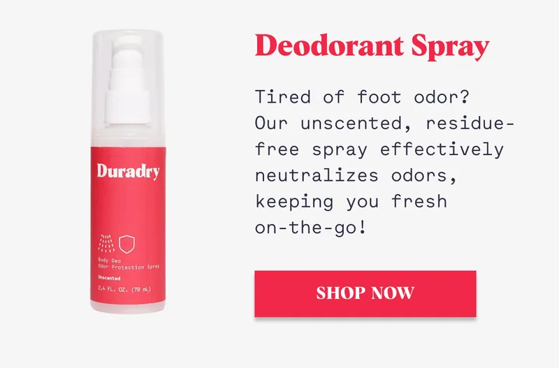 Deodorant Spray Tired of foot odor? Our unscented, residue-free spray effectively neutralizes odors, keeping you fresh on-the-go! SHOP NOW