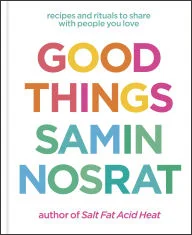 Book | Good Things: Recipes and Rituals to Share with People You Love (2025 B&N Gift Book of the Year): A Cookbook By Samin Nosrat.