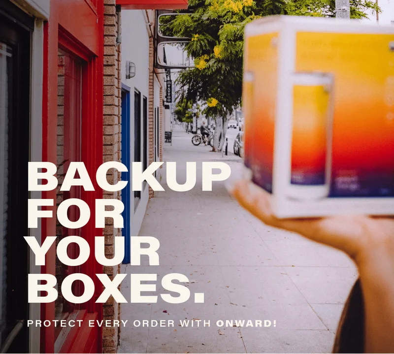 BACKUP FOR YOUR BOXES. protect every order with onward!