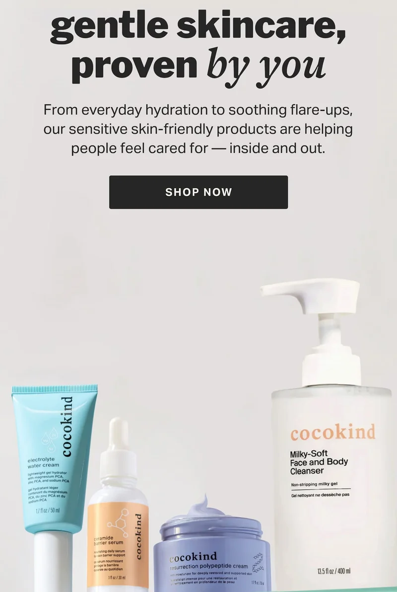 gentle skincare, proven by you From everyday hydration to soothing flare-ups, our sensitive skin-friendly products are helping people feel cared for — inside and out.