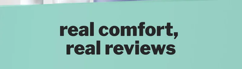 real comfort,  real reviews