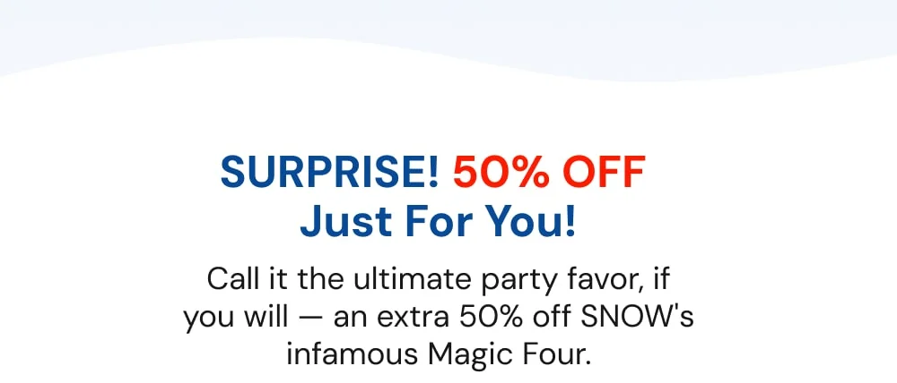 Get 50% off  SNOW's Magic Four!