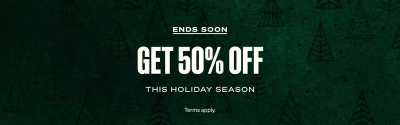 ENDS SOON. GET up to 50% OFF. This holiday season. Terms apply.