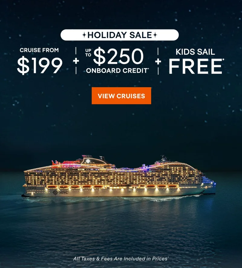 Holiday Sale – Cruise From $199 + Up&nbsp;to $250 Onboard Credit + Kids Sail Free* – Click to View Cruises & Book Now – All Taxes & Fees Are Included in Prices*