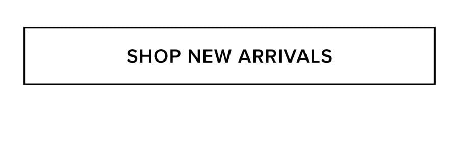 SHOP NEW ARRIVALS