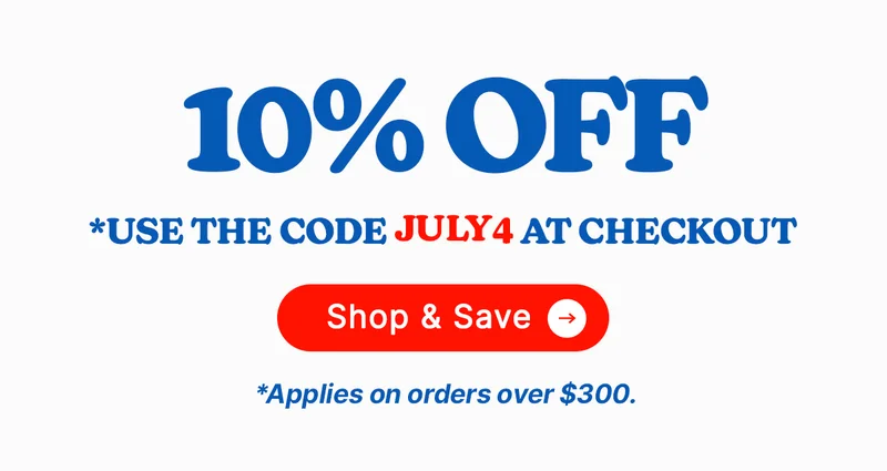 *Use the code JULY4 at checkout *Applies on orders over $300.
