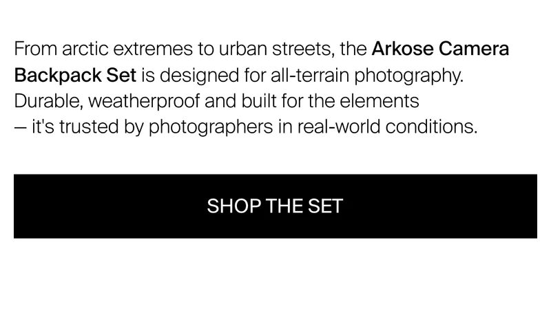 From arctic extremes to urban streets, the Arkose Camera Backpack&nbsp;Set is designed for all-terrain photography. Durable, weatherproof and built for the elements  — it's trusted by photographers in real-world conditions.