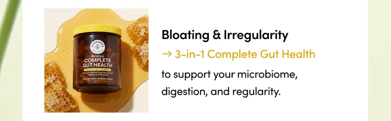 Bloating & Irregularity → 3-in-1 Complete Gut Health to support your microbiome, digestion, and regularity.