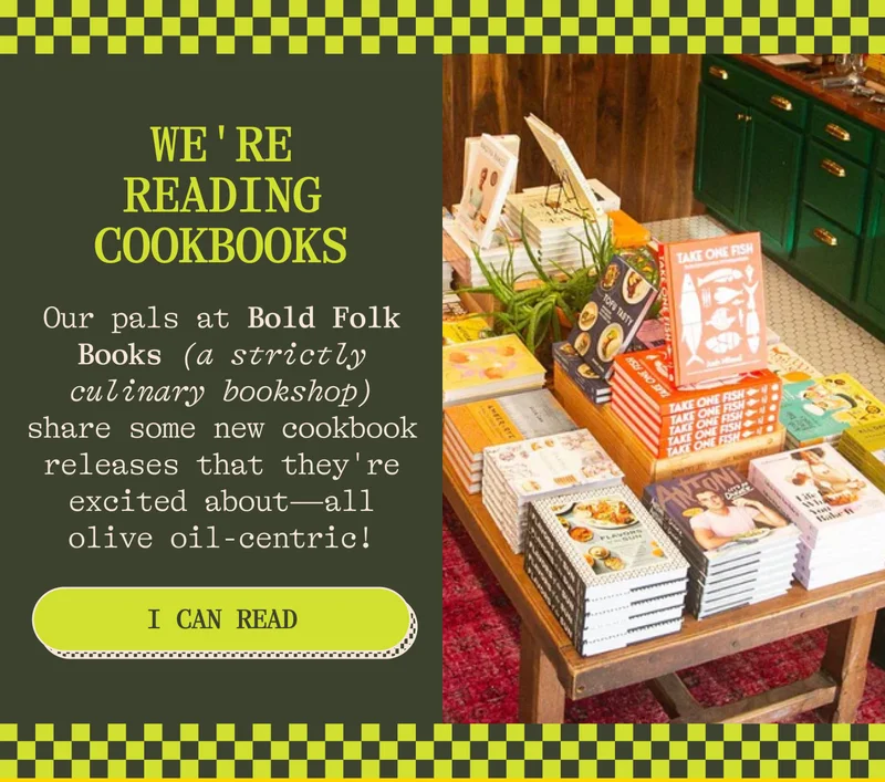 We're READING COOKBOOKS Our pals at Bold Folk Books (a strictly culinary bookshop) share some new cookbook releases that they're excited about—all olive oil-centric! I CAN READ