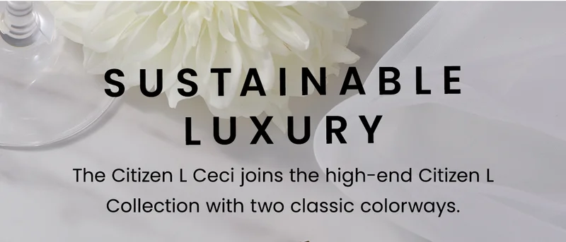 Sustainable Luxury — The Citizen L Ceci joins the high-end Citizen L  Collection with two classic colorways.