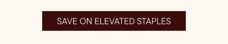 SAVE ON ELEVATED STAPLES
