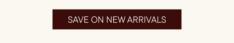 SAVE ON NEW ARRIVALS