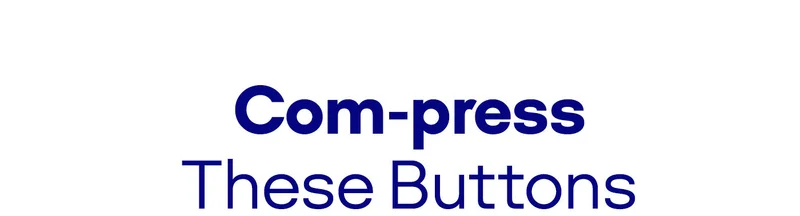 Com-press These Buttons