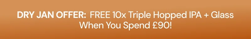 Dry Jan Offer: FREE 10x Triple Hopped IPA + Glass when you spend £90!