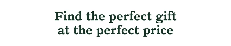 Find the perfect gift at the perfect price
