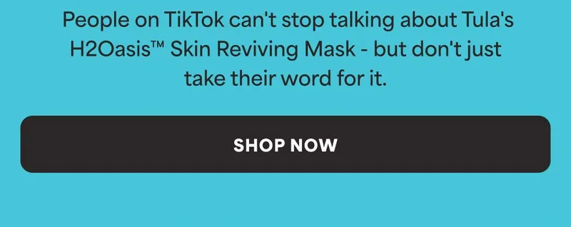 People on TikTok can't stop talking about Tula's H20asis™ Skin Reviving Mask - but don't just take their word for it. -- SHOP NOW