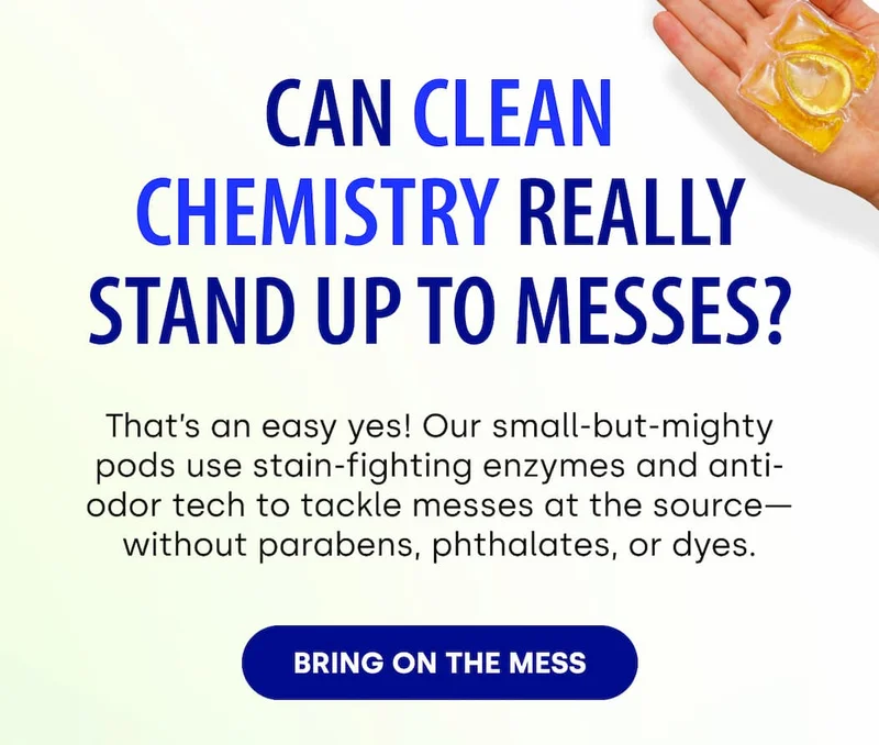 Can clean chemistry really stand up to messes? That’s an easy yes! Our small-but-mighty pods use stain-fighting enzymes and anti-odor tech to tackle messes at the source—without parabens, phthalates, or dyes. [BRING ON THE MESS]