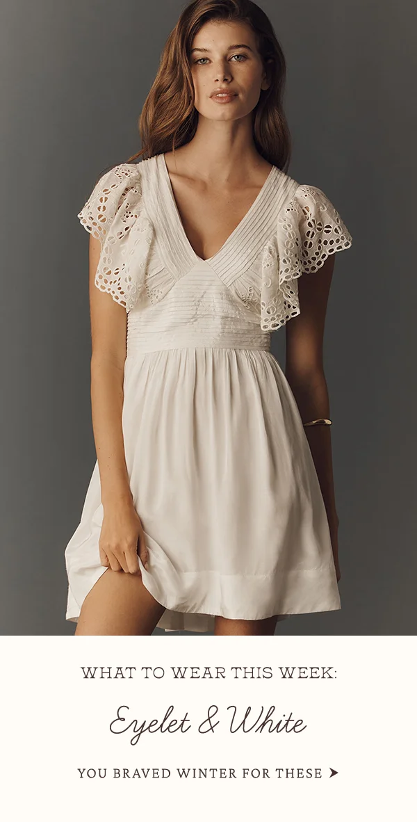 what to wear this week, eyelet and white, you braved winter for these