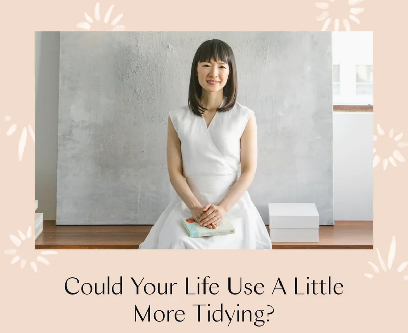 Could Your Life Use A Little More Tidying?